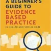 A Beginner’s Guide to Evidence Based Practice in Health and Social Care, 4th Edition (Original PDF from Publisher)