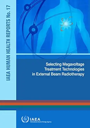 Selecting Megavoltage Treatment Technologies in External Beam Radiotherapy (IAEA Human Health Reports Book 17) (EPUB)