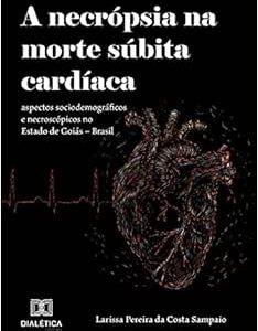 A necrópsia na morte súbita cardíaca: aspectos sociodemográficos e necroscópicos no Estado de Goiás – Brasil (EPUB)