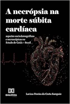 A necrópsia na morte súbita cardíaca: aspectos sociodemográficos e necroscópicos no Estado de Goiás – Brasil (EPUB)