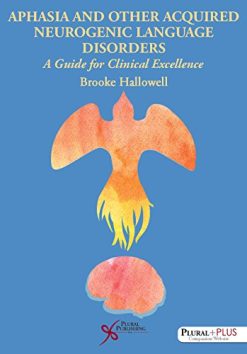 Aphasia and Other Acquired Neurogenic Language Disorders: A Guide for Clinical Excellence