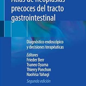 Atlas de neoplasias precoces del tracto gastrointestinal: Diagnóstico endoscópico y decisiones terapéuticas (Spanish Edition), 2nd Edition (Original PDF from Publisher)