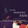 On the Warrior’s Path, Second Edition: Philosophy, Fighting, and Martial Arts Mythology, 2nd Edition (EPUB)