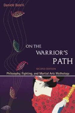 On the Warrior’s Path, Second Edition: Philosophy, Fighting, and Martial Arts Mythology, 2nd Edition (EPUB)