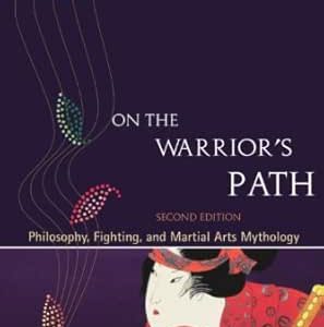 On the Warrior’s Path, Second Edition: Philosophy, Fighting, and Martial Arts Mythology, 2nd Edition (EPUB)
