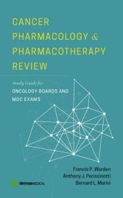 Cancer Pharmacology and Pharmacotherapy Review: Study Guide for Oncology Boards and MOC Exams