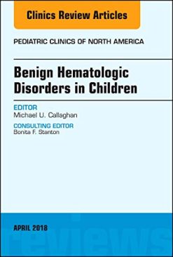 Benign Hematologic Disorders in Children, An Issue of Pediatric Clinics of North America (Volume 65-3) (The Clinics: Internal Medicine (Volume 65-3)) (Original PDF from Publisher)