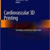 Cardiovascular 3D Printing: Techniques and Clinical Application 1st ed. 2021 Edition (Original PDF from Publisher)