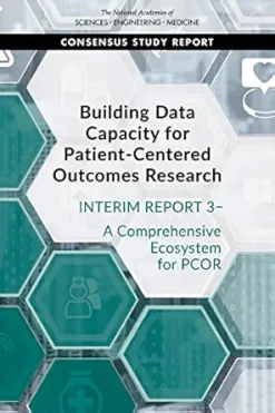 Building Data Capacity for Patient-Centered Outcomes Research: Interim Report 3 – A Comprehensive Ecosystem for PCOR (Original PDF from Publisher)
