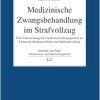 Medizinische Zwangsbehandlung im Strafvollzug: Eine Untersuchung der Länderstrafvollzugsgesetze im Lichte der Rechtsprechung zum Maßregelvollzug (Original PDF from Publisher)