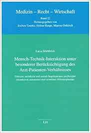 Mensch-Technik-Interaktion unter besonderer Berücksichtigung des Arzt-Patienten-Verhältnisses: Ethische, rechtliche und soziale Implikationen am … autonomer und vernetzter Mikroimplantate (Original PDF from Publisher)
