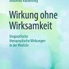Wirkung ohne Wirksamkeit: Unspezifische therapeutische Wirkungen in der Medizin (Original PDF from Publisher)