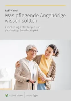 Was pflegende Angehörige wissen sollten: Absicherung, Entlastungen und gleichzeitige Erwerbstätigkeit (German Edition) (EPUB)