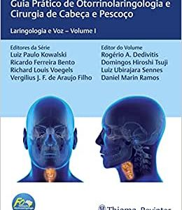 Guia Prático de Otorrinolaringologia e Cirurgia de Cabeça e Pescoço: Laringologia e Voz–Volume I: Volume 1 (EPUB)