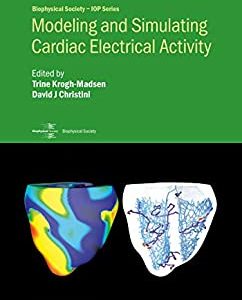 Modeling and Simulating Cardiac Electrical Activity (Biophysical Society-IOP Series) (Original PDF from Publisher)