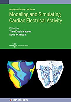 Modeling and Simulating Cardiac Electrical Activity (Biophysical Society-IOP Series) (Original PDF from Publisher)