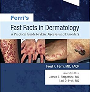 Ferri’s Fast Facts in Dermatology: A Practical Guide to Skin Diseases and Disorders (Ferri’s Medical Solutions), 2nd Edition (EPUB)