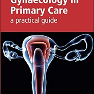 Gynaecology in Primary Care: A Practical Guide (ORIGINAL PDF from Publisher)