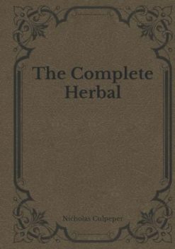 The Complete Herbal: Must Read Classics (EPUB)
