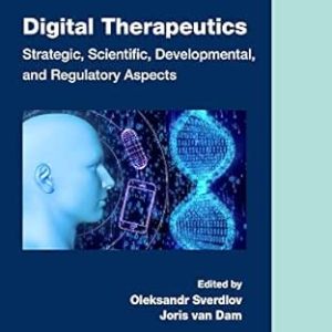 Digital Therapeutics: Strategic, Scientific, Developmental, and Regulatory Aspects (Chapman & Hall/CRC Biostatistics Series) (EPUB)