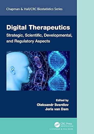 Digital Therapeutics: Strategic, Scientific, Developmental, and Regulatory Aspects (Chapman & Hall/CRC Biostatistics Series) (EPUB)
