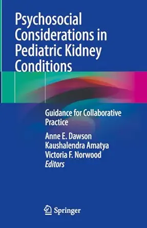 Psychosocial Considerations in Pediatric Kidney Conditions: Guidance for Collaborative Practice (Original PDF from Publisher)