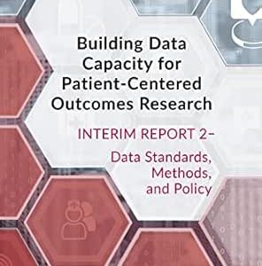 Building Data Capacity for Patient-Centered Outcomes Research: Interim Report 2–Data Standards, Methods, and Policy (Original PDF from Publisher)