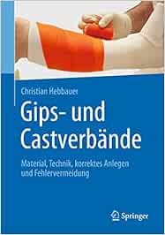 Gips- und Castverbände: Material, Technik, korrektes Anlegen und Fehlervermeidung (Original PDF from Publisher)