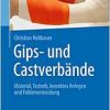 Gips- und Castverbände: Material, Technik, korrektes Anlegen und Fehlervermeidung (EPUB)