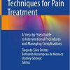 Neuromodulation Techniques for Pain Treatment: A Step-by-Step Guide to Interventional Procedures and Managing Complications (Original PDF from Publisher)
