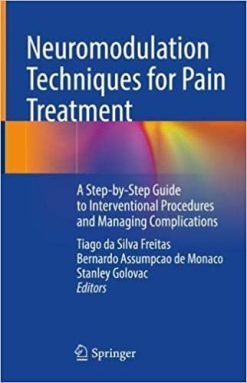 Neuromodulation Techniques for Pain Treatment: A Step-by-Step Guide to Interventional Procedures and Managing Complications (Original PDF from Publisher)