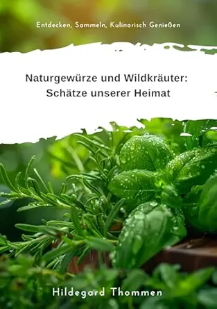 Naturgewürze und Wildkräuter: Schätze unserer Heimat: Entdecken, Sammeln, Kulinarisch Genießen (German Edition) (EPUB)