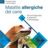 Malattie allergiche del cane. Percorsi diagnostici e terapeutici in dermatologia (EPUB3 + Converted PDF)