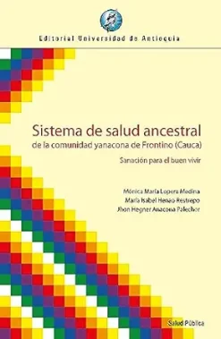 Sistema de salud ancestral de la comunidad yanacona de Frontino (Cauca): Sanación para el buen vivir (Spanish Edition) (EPUB)