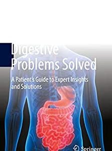 Digestive Problems Solved: A Patient’s Guide to Expert Insights and Solutions (Original PDF from Publisher)