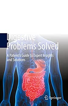 Digestive Problems Solved: A Patient’s Guide to Expert Insights and Solutions (Original PDF from Publisher)