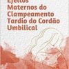 Efeitos maternos do clampeamento tardio do cordão umbilical (EPUB)