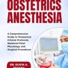 Obstetric Anesthesia: A Comprehensive Guide to Peripartum Clinical Protocols, Maternal-Fetal Physiology and Surgical Procedures (Original PDF from Publisher)