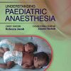 Understanding Paediatric Anaesthesia, 3/e (Original PDF from Publisher)