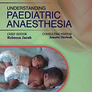 Understanding Paediatric Anaesthesia, 3/e (Original PDF from Publisher)