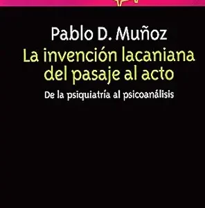 La invención lacaniana del pasaje al acto: De la psiquiatría al psicoanálisis (Spanish Edition) (EPUB)
