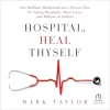 Hospital, Heal Thyself: One Brilliant Mathematician’s Proven Plan for Saving Hospitals, Many Lives, and Billions of Dollars (Original PDF from Publisher)
