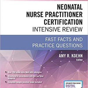 Neonatal Nurse Practitioner Certification Intensive Review: Fast Facts and Practice Questions (Original PDF From Publisher)