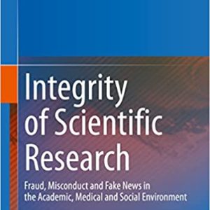 Integrity of Scientific Research: Fraud, Misconduct and Fake News in the Academic, Medical and Social Environment (EPUB)