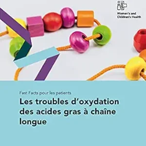Fast Facts pour les patients: Les troubles d’oxydation des acides gras à chaîne longue (French Edition) (Original PDF from Publisher)