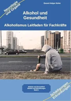 Alkohol und Gesundheit Neurologie Organe Erkrankungen: Alkoholismus Leitfaden für Fachkräfte Ärzte, Heilpraktiker, Psychologen, Therapeuten, Suchtberatung, Pflege, Pädagogen (German Edition) (EPUB)