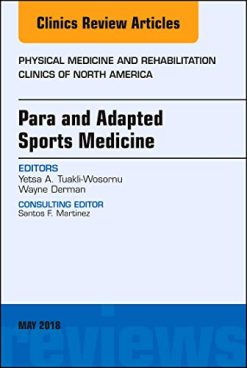 Para and Adapted Sports Medicine, An Issue of Physical Medicine and Rehabilitation Clinics of North America (Volume 29-2) (The Clinics: Orthopedics (Volume 29-2)) (Original PDF from Publisher)