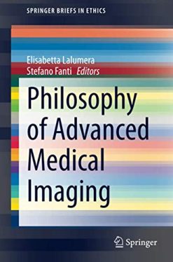 Philosophy of Advanced Medical Imaging (SpringerBriefs in Ethics) (Original PDF from Publisher)