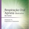 Respiração Oral e Apneia Obstrutiva do Sono: Integração no Diagnóstico e Tratamento, 1st Edition (Original PDF from Publisher)