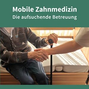 Mobile Zahnmedizin: Die aufsuchende Betreuung (German Edition) (EPUB)